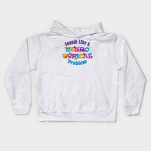 Sounds Like A Neurotypical Problem Kids Hoodie